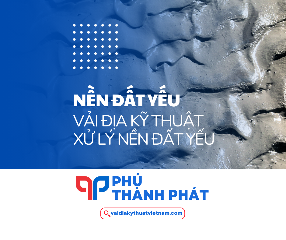 Nền đất yếu? Vải địa kỹ thuật xử lý nền đất yếu