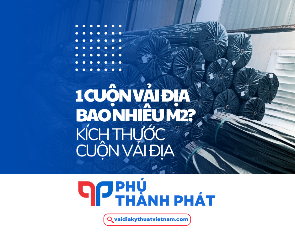 1 cuộn vải địa bao nhiêu m2? Kích thước vải địa kỹ thuật phổ biến