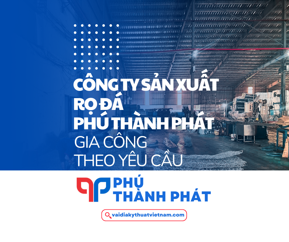 Công ty sản xuất rọ đá Phú Thành Phát gia công theo yêu cầu