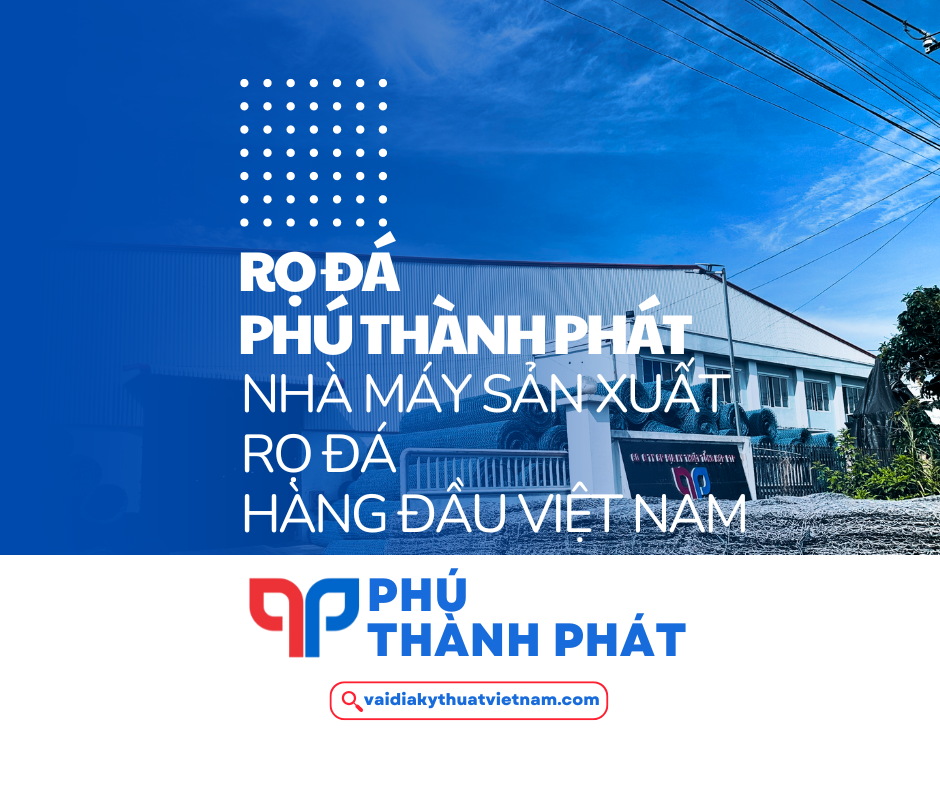 Rọ đá Phú Thành Phát – Nhà máy sản xuất rọ đá giá rẻ hàng đầu Việt Nam