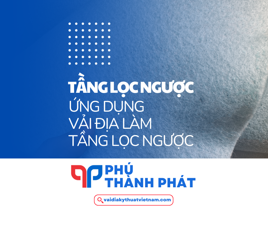 Tầng lọc ngược là gì? Ứng dụng vải địa kỹ thuật làm tầng lọc ngược