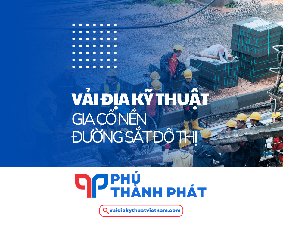 Ứng dụng vải địa kỹ thuật gia cố nền đường sắt đô thị (TCVN 11793:2017)