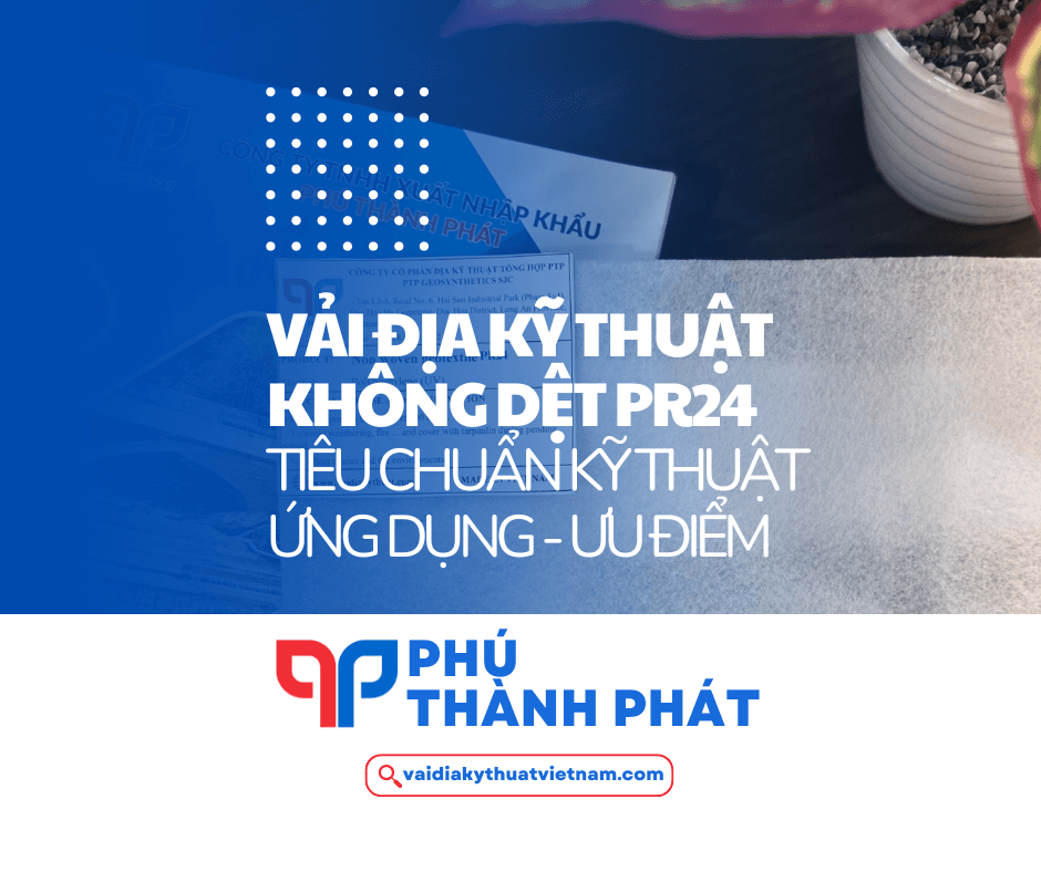 Vải địa kỹ thuật PR24 – Vải địa không dệt cường lực 24kN/m