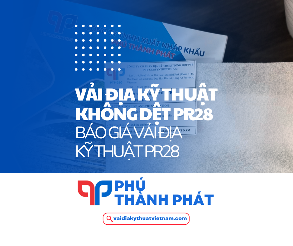 Vải địa kỹ thuật PR28 – Vải địa không dệt cường lực 28kN/m