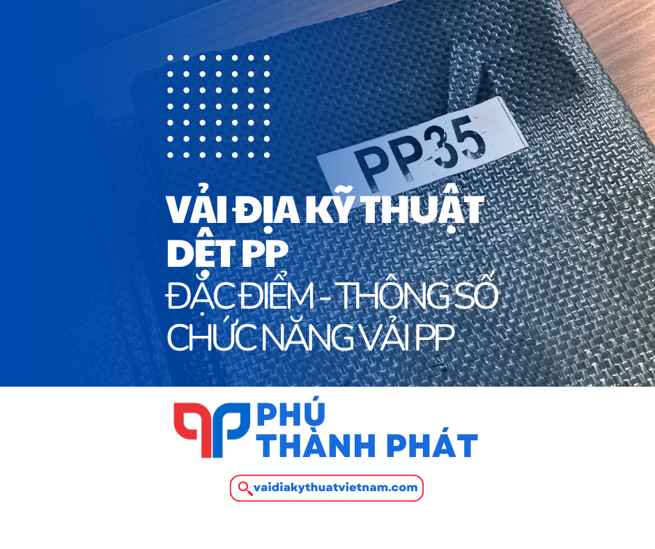 Vải địa kỹ thuật dệt PP | Đặc điểm – Thông số – Chức năng vải địa dệt PP