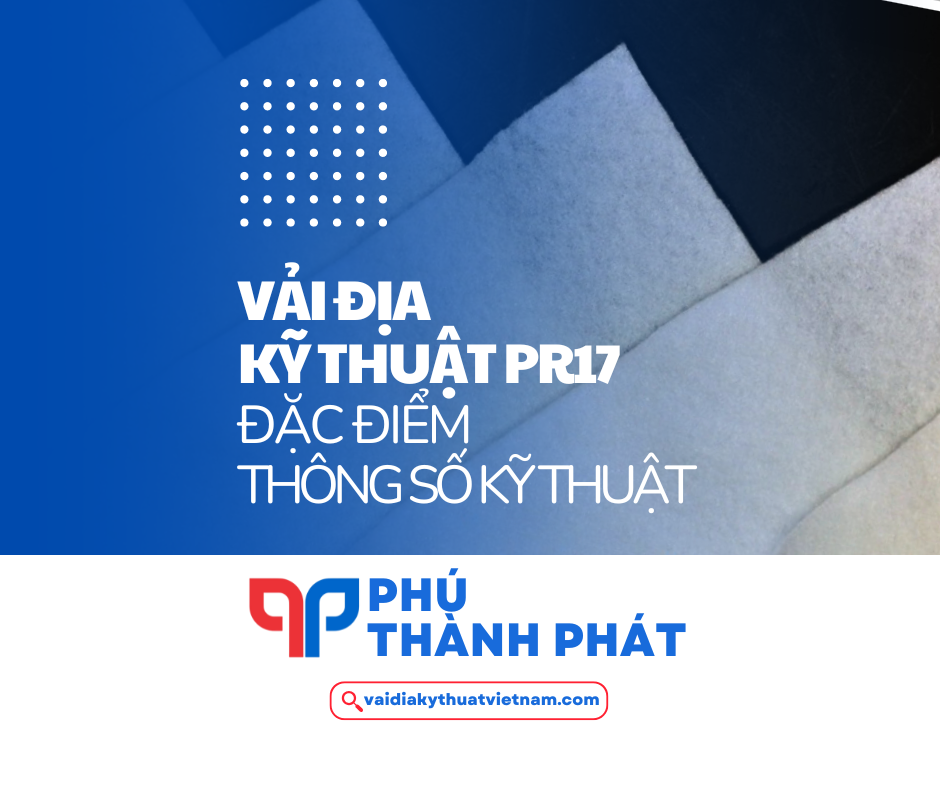 Vải địa kỹ thuật PR 17 – Vải địa không dệt 17kN/m