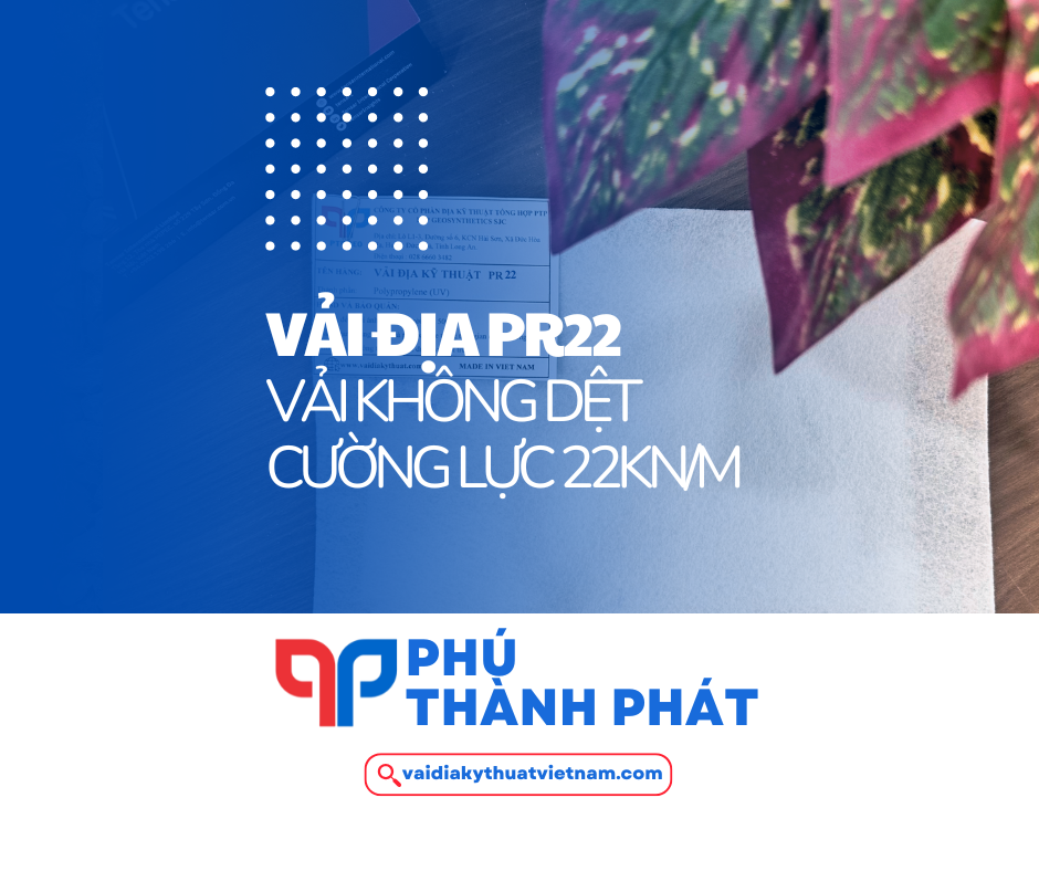 Vải địa không dệt PR22 – Vải địa PR cường lực 22kN/m