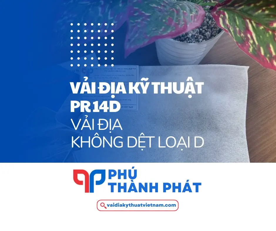 Vải địa kỹ thuật PR 14D – Vải địa kỹ thuật không dệt loại D