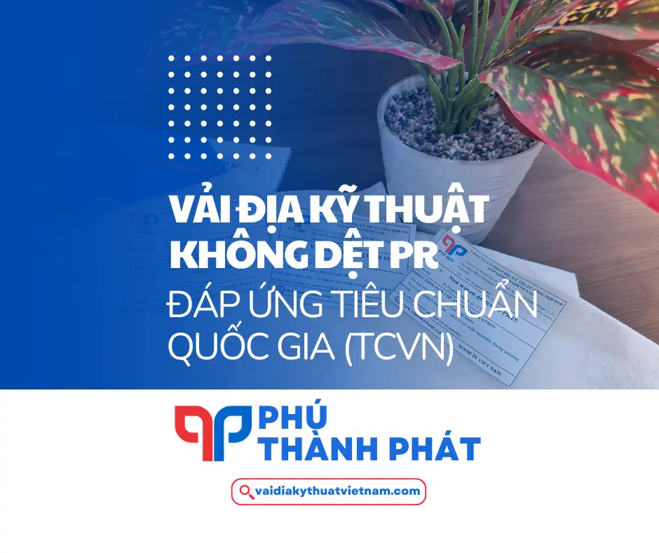 Vải địa kỹ thuật PR đáp ứng tiêu chuẩn Quốc Gia TCVN