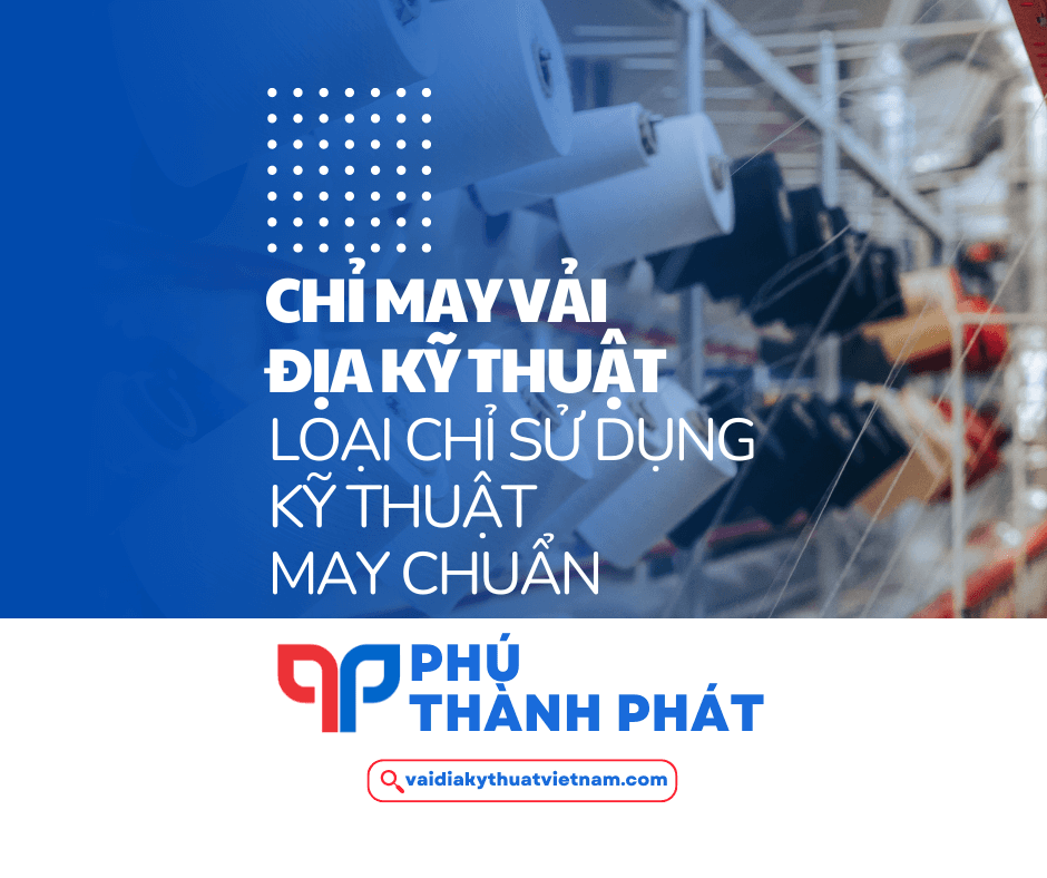 Loại chỉ nào dùng làm chỉ may vải địa kỹ thuật? Kỹ thuật may vải địa chuẩn nhất