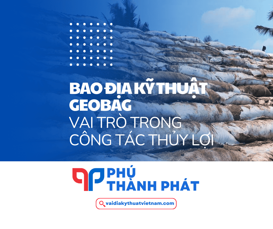 Vai trò quan trọng của bao địa kỹ thuật trong công trình thủy lợi