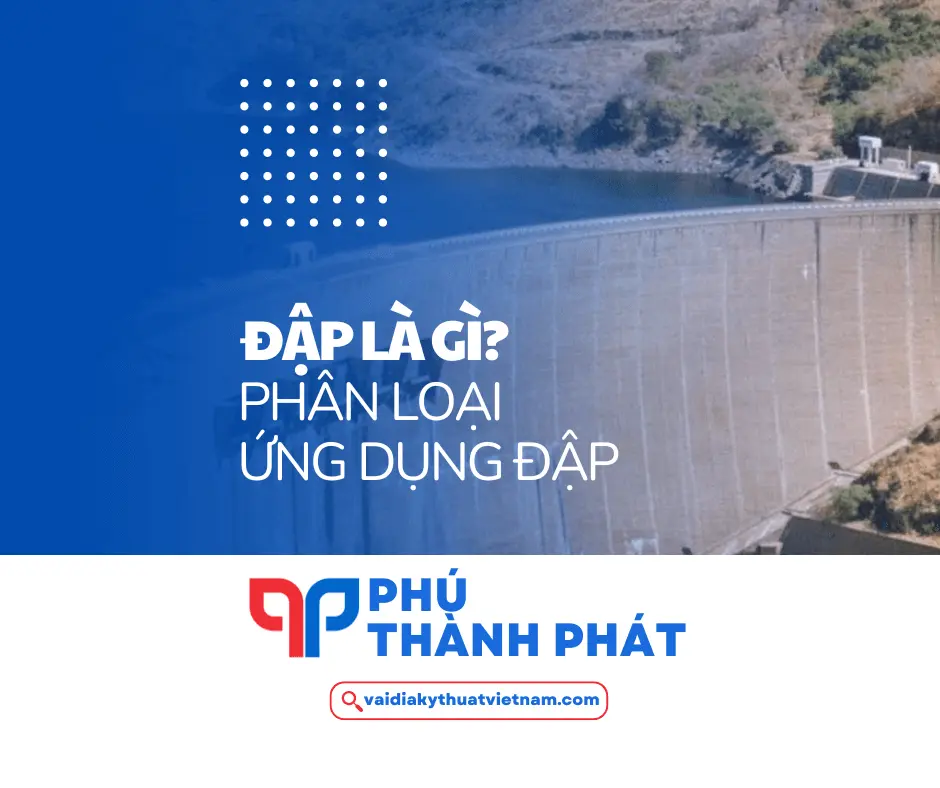 Đập là gì? Phân loại và ứng dụng đập trong đời sống