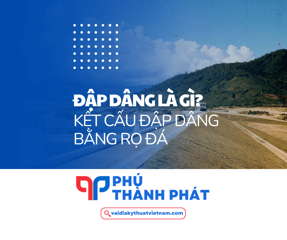 Đập dâng là gì? Kết cấu đập dâng bằng rọ đá