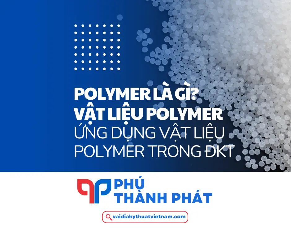 Polymer là gì? Ứng dụng vật liệu Polymer trong ĐKT