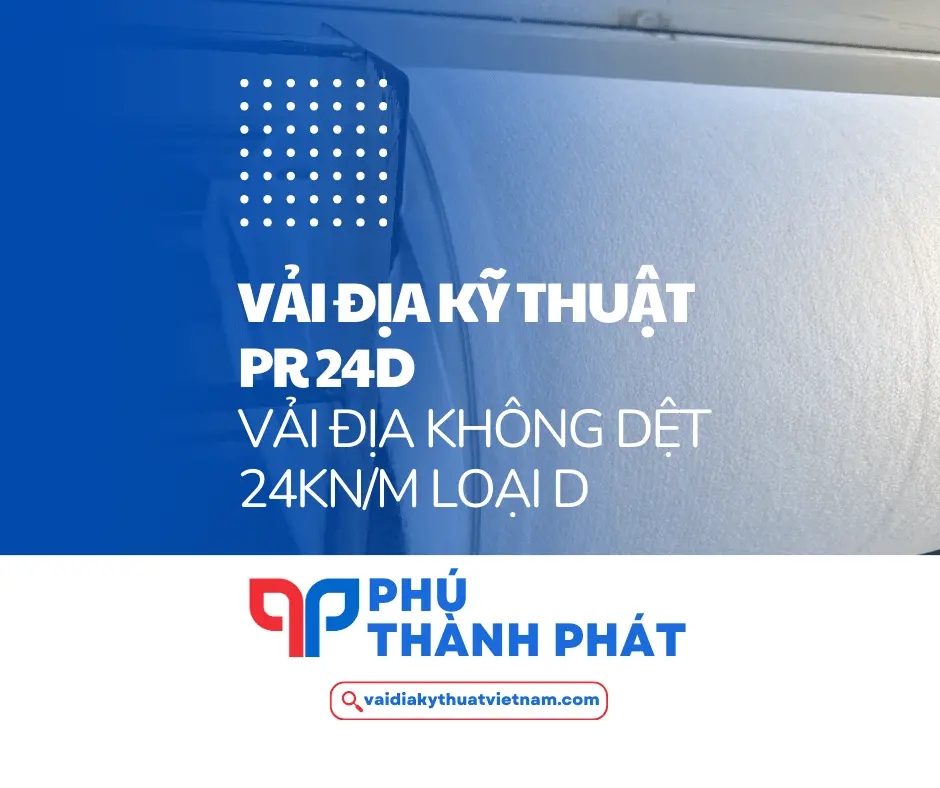 Vải địa kỹ thuật 24D – Vải ĐKT không dệt 24kN/m loại D