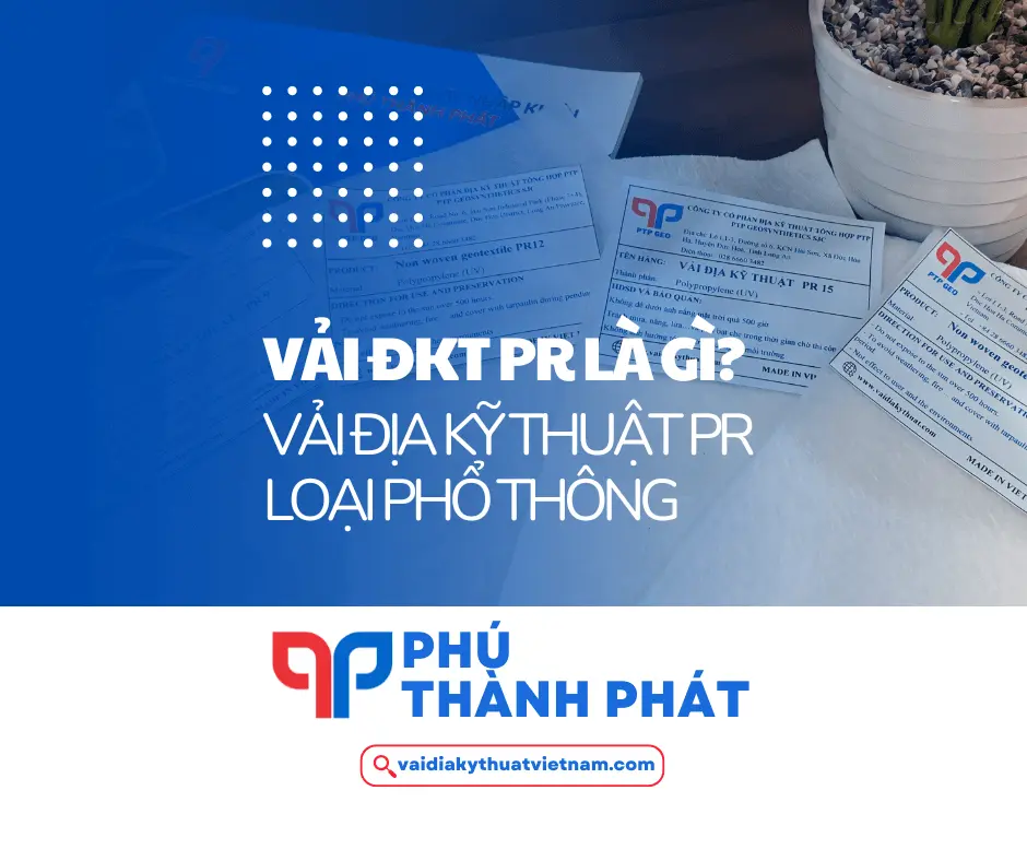 Vải địa kỹ thuật PR là gì? VĐKT PR loại phổ thông