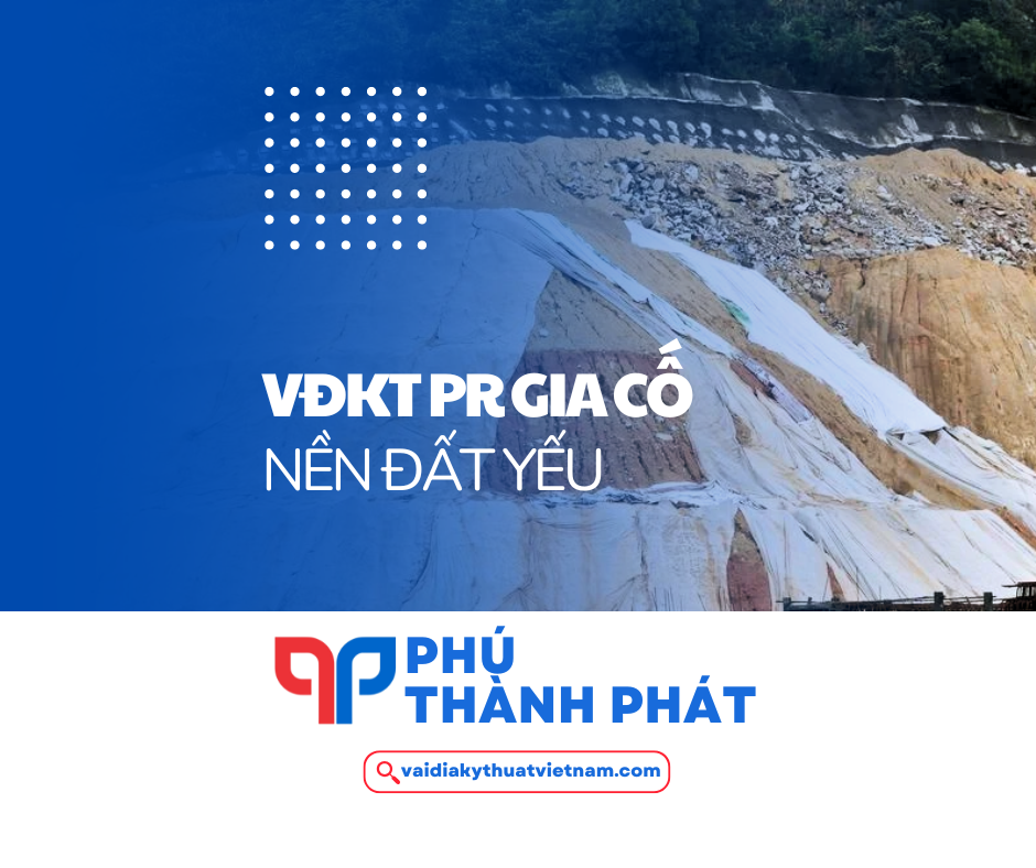 Vì sao vải địa kỹ thuật PR ứng dụng cải thiện nền đất yếu?