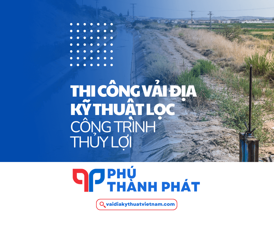 Biện pháp thi công vải địa kỹ thuật lọc trong công trình thủy lợi