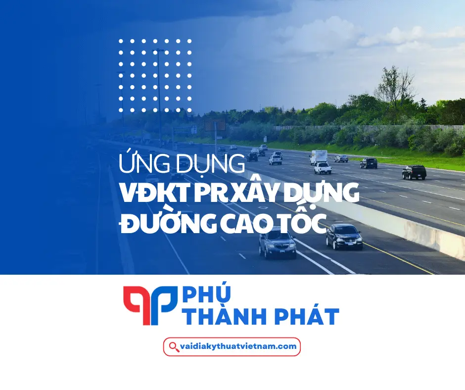 Ứng dụng vải địa kỹ thuật PR xây đường cao tốc