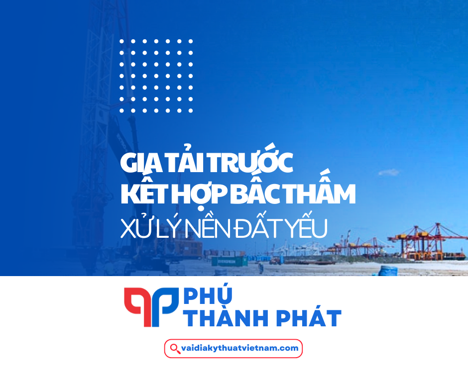 Xử lý nền đất yếu bằng biện pháp gia tải trước kết hợp bấc thấm