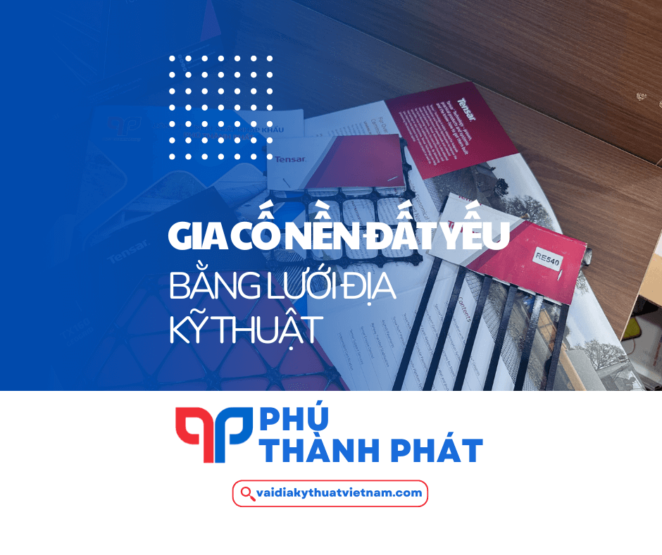 Giải pháp gia cố nền đất yếu hiệu quả bằng lưới địa kỹ thuật