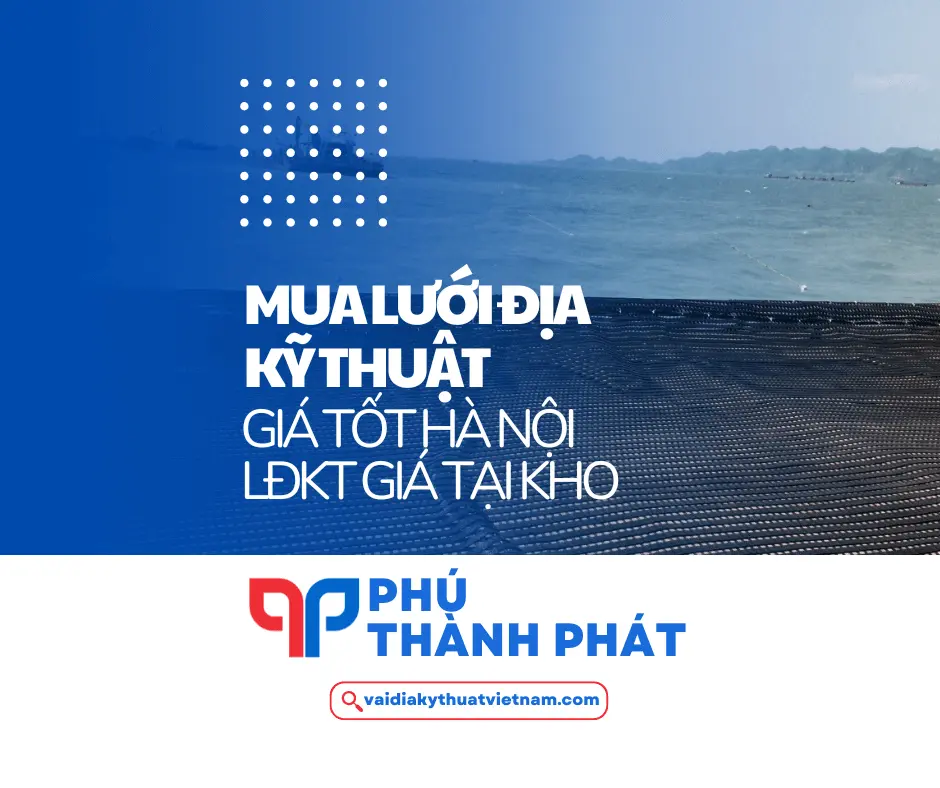 Mua lưới địa kỹ thuật giá tốt tại Hà Nội – LĐKT giá tại kho