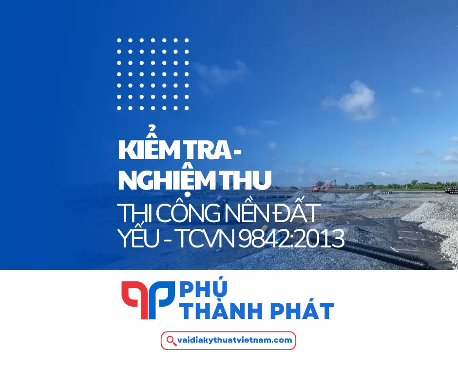 Kiểm tra và nghiệm thu thi công nền đất yếu theo TCVN 9842