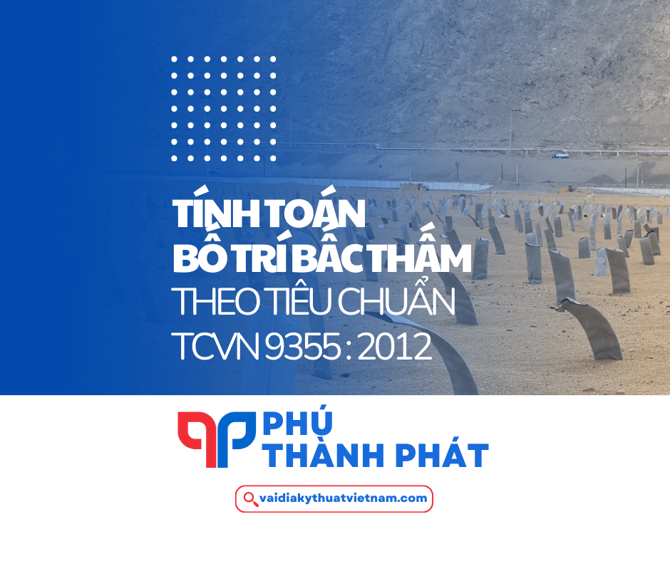 Tính toán bố trí bấc thấm theo tiêu chuẩn TCVN 9355:2012