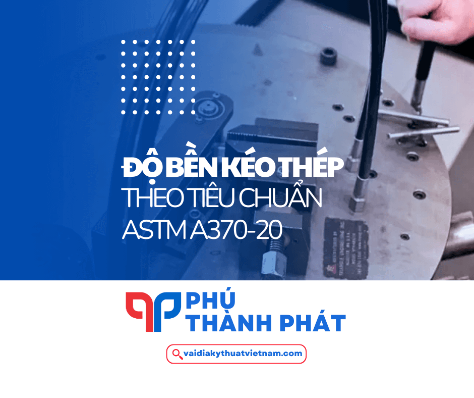 Xác định độ bền kéo thép theo tiêu chuẩn ASTM A370-20