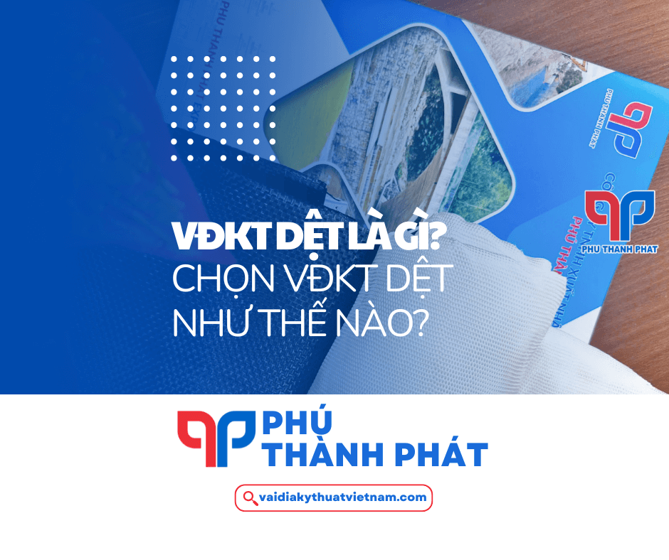 Vải địa kỹ thuật dệt là gì? Nên chọn VĐKT dệt như thế nào?